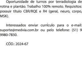 Oportunidade de turnos por terradiologia de rotina e plant o. Trabalho 100% remoto. Requisitos: possuir t tulo CBR/RQ...