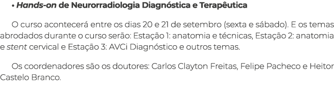 • Hands-on de Neurorradiologia Diagn stica e Terap utica O curso acontecer entre os dias 20 e 21 de setembro (sexta ...