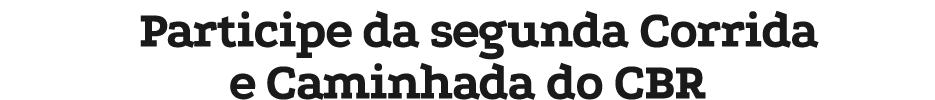 Participe da segunda Corrida e Caminhada do CBR
