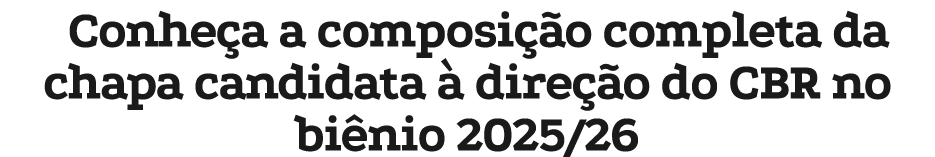 Conhe a a composi o completa da chapa candidata   dire  o do CBR no bi nio 2025/26