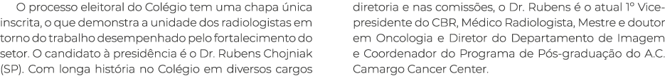 O processo eleitoral do Col gio tem uma chapa nica inscrita, o que demonstra a unidade dos radiologistas em torno do...