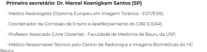 Primeiro secret rio: Dr. Marcel Koenigkam Santos (SP) • M dico Radiologista (Diploma Europeu em Imagem Tor cica - EST...