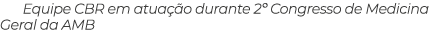 Equipe CBR em atua o durante 2º Congresso de Medicina Geral da AMB