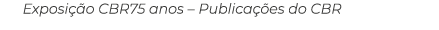 Exposi o CBR75 anos – Publica  es do CBR