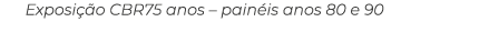 Exposi o CBR75 anos – pain is anos 80 e 90