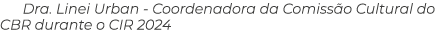 Dra. Linei Urban - Coordenadora da Comiss o Cultural do CBR durante o CIR 2024