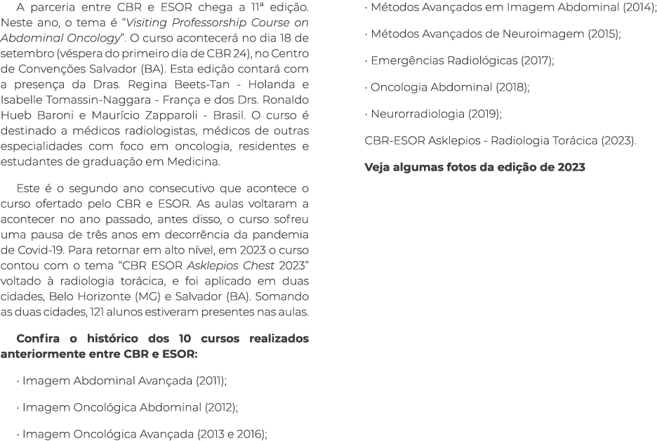 A parceria entre CBR e ESOR chega a 11ª edi o. Neste ano, o tema   “Visiting Professorship Course on Abdominal Oncol...