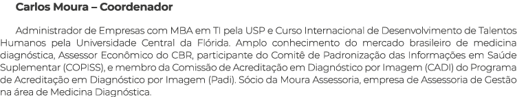 Carlos Moura – Coordenador Administrador de Empresas com MBA em TI pela USP e Curso Internacional de Desenvolvimento ...