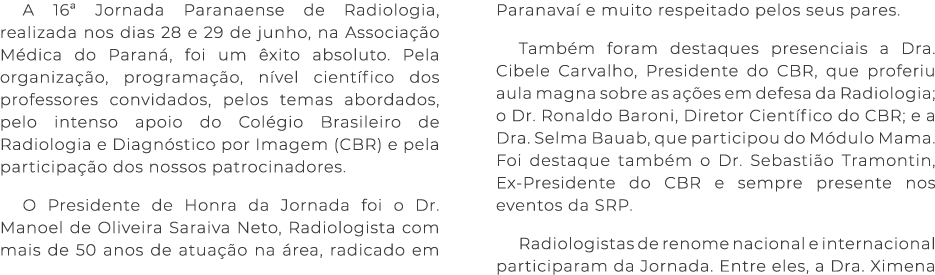 A 16ª Jornada Paranaense de Radiologia, realizada nos dias 28 e 29 de junho, na Associa o M dica do Paran , foi um  ...