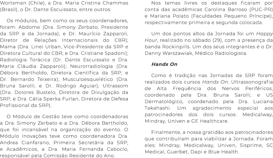 Wortsman (Chile), a Dra. Maria Cristina Chammas (Brasil), o Dr. Dante Escuissato, entre outros. Os m dulos, bem como ...