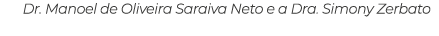 Dr. Manoel de Oliveira Saraiva Neto e a Dra. Simony Zerbato