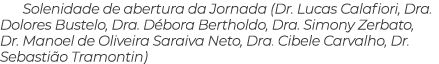 Solenidade de abertura da Jornada (Dr. Lucas Calafiori, Dra. Dolores Bustelo, Dra. D bora Bertholdo, Dra. Simony Zerb...