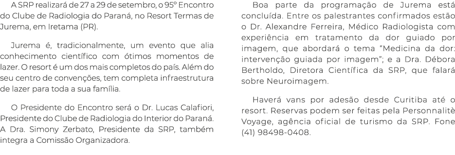A SRP realizar de 27 a 29 de setembro, o 95º Encontro do Clube de Radiologia do Paran , no Resort Termas de Jurema, ...