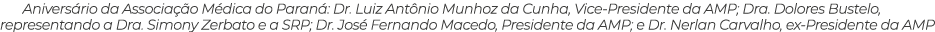Anivers rio da Associa o M dica do Paran : Dr. Luiz Ant nio Munhoz da Cunha, Vice-Presidente da AMP; Dra. Dolores Bu...