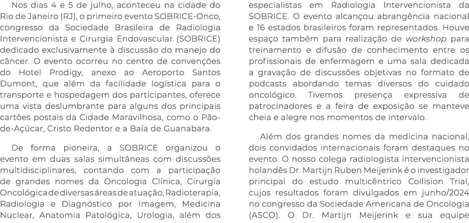 Nos dias 4 e 5 de julho, aconteceu na cidade do Rio de Janeiro (RJ), o primeiro evento SOBRICE-Onco, congresso da Soc...