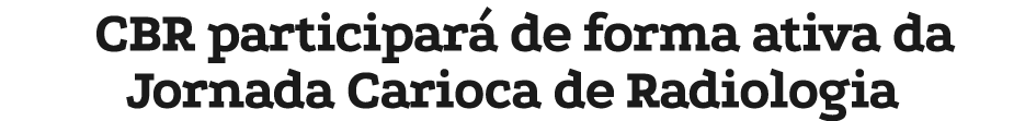 CBR participar de forma ativa da Jornada Carioca de Radiologia