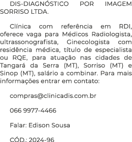 DIS-DIAGN STICO POR IMAGEM SORRISO LTDA. Cl nica com refer ncia em RDI, oferece vaga para M dicos Radiologista, ultra...