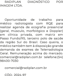 RADIPLAN DIAGN STICO POR IMAGEM LTDA. Oportunidade de trabalho para m dico radiologista com RQE para realizar agenda ...