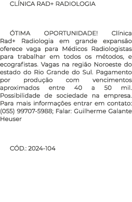 CL NICA RAD+ RADIOLOGIA TIMA OPORTUNIDADE! Cl nica Rad+ Radiologia em grande expans o oferece vaga para M dicos Radi...