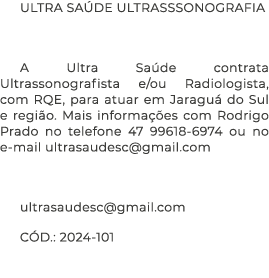 ULTRA SA DE ULTRASSSONOGRAFIA A Ultra Sa de contrata Ultrassonografista e/ou Radiologista, com RQE, para atuar em Jar...