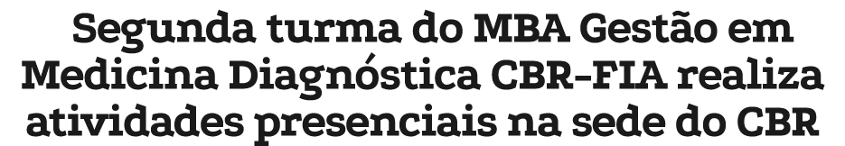 Segunda turma do MBA Gest o em Medicina Diagn stica CBR-FIA realiza atividades presenciais na sede do CBR