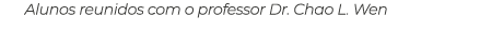 Alunos reunidos com o professor Dr. Chao L. Wen