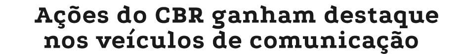 A es do CBR ganham destaque nos ve culos de comunica  o