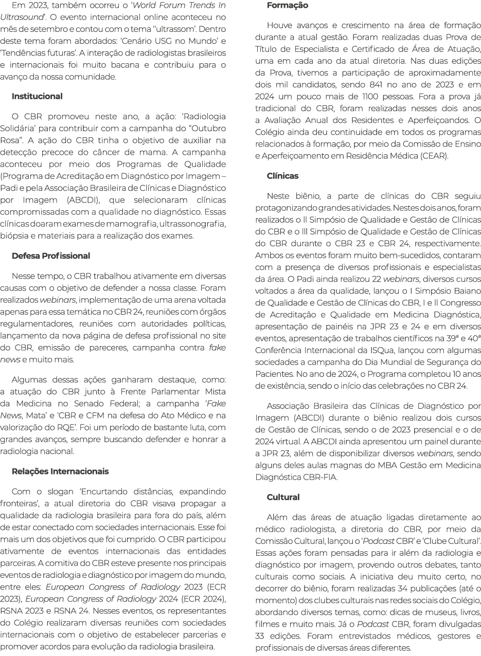 Em 2023, tamb m ocorreu o ‘World Forum Trends In Ultrasound’. O evento internacional online aconteceu no m s de setem...
