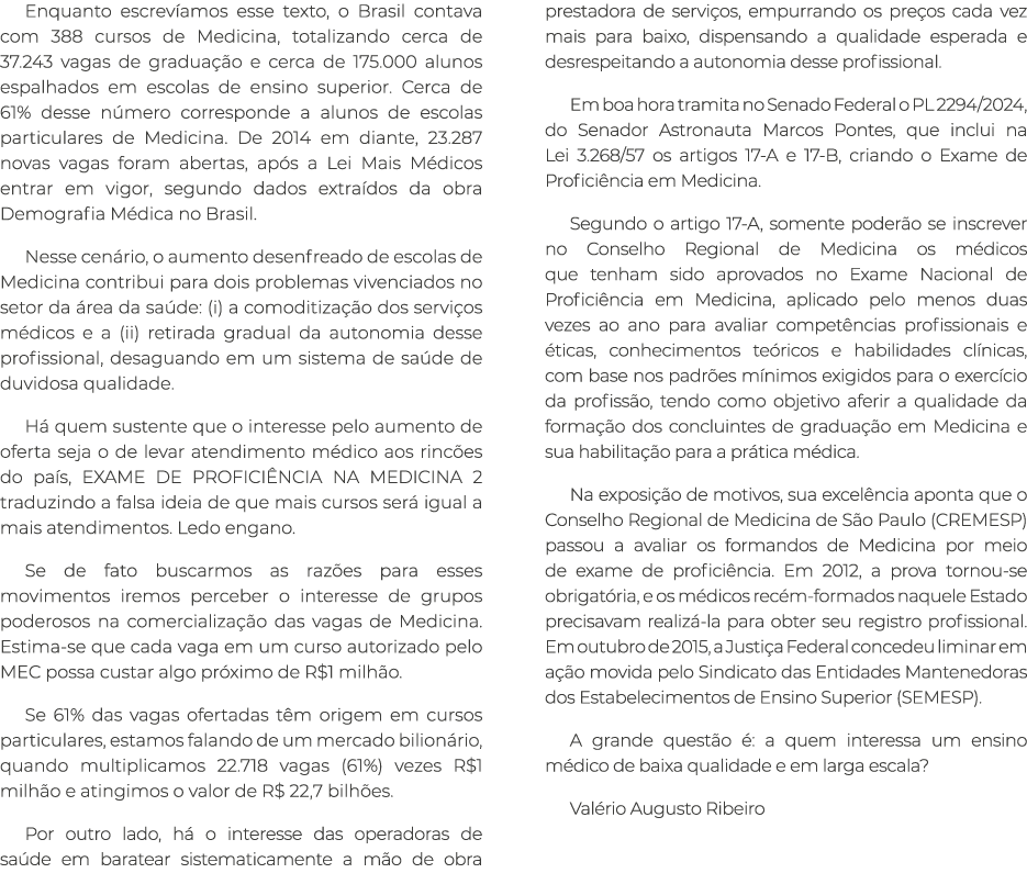 Enquanto escrev amos esse texto, o Brasil contava com 388 cursos de Medicina, totalizando cerca de 37.243 vagas de gr...