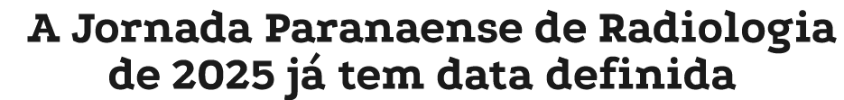 A Jornada Paranaense de Radiologia de 2025 j tem data definida
