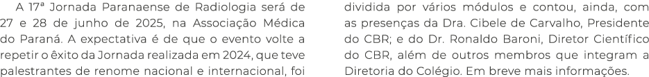 A 17ª Jornada Paranaense de Radiologia ser de 27 e 28 de junho de 2025, na Associa  o M dica do Paran . A expectativ...
