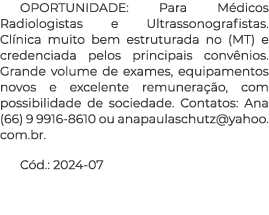 OPORTUNIDADE: Para M dicos Radiologistas e Ultrassonografistas. Cl nica muito bem estruturada no (MT) e credenciada p...