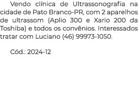 Vendo cl nica de Ultrassonografia na cidade de Pato Branco-PR, com 2 aparelhos de ultrassom (Aplio 300 e Xario 200 da...