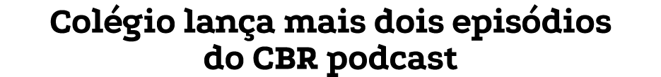 Col gio lan a mais dois epis dios do CBR podcast