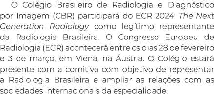 O Col gio Brasileiro de Radiologia e Diagn stico por Imagem (CBR) participar do ECR 2024: The Next Generation Radiol...