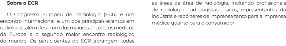 Sobre o ECR O Congresso Europeu de Radiologia (ECR)  um encontro internacional, e um dos principais eventos em radio...