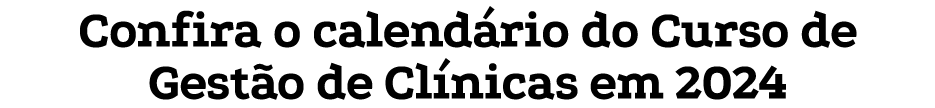 Confira o calend rio do Curso de Gest o de Cl nicas em 2024