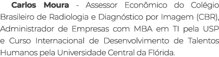 Carlos Moura - Assessor Econ mico do Col gio Brasileiro de Radiologia e Diagn stico por Imagem (CBR), Administrador d...