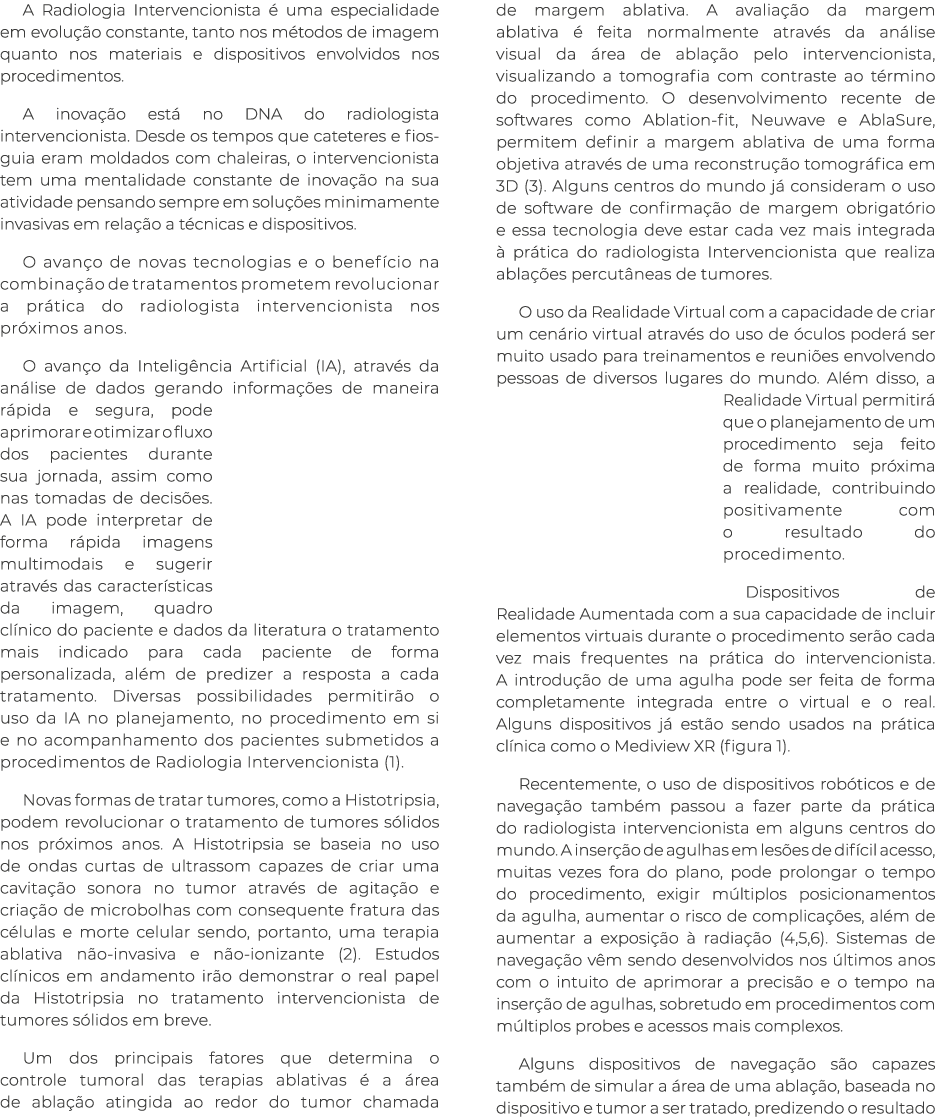 A Radiologia Intervencionista  uma especialidade em evolu  o constante, tanto nos m todos de imagem quanto nos mater...
