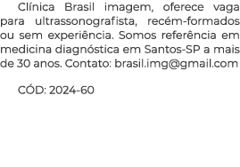 Cl nica Brasil imagem, oferece vaga para ultrassonografista, rec m formados ou sem experi ncia. Somos refer ncia em m...