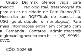 Grupo Digimax oferece vaga para m dico radiologista/ultrassonografista para atuar na cidade de Pato Branco/PR. Necess...