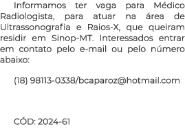 Informamos ter vaga para M dico Radiologista, para atuar na rea de Ultrassonografia e Raios X, que queiram residir e...