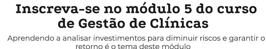 Inscreva se no m dulo 5 do curso de Gest o de Cl nicas Aprendendo a analisar investimentos para diminuir riscos e gar...