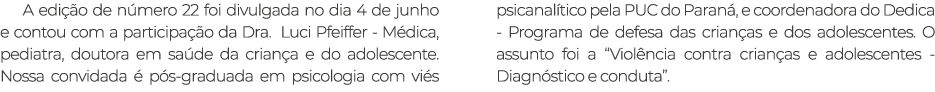 A edi o de n mero 22 foi divulgada no dia 4 de junho e contou com a participa  o da Dra. Luci Pfeiffer M dica, pedia...