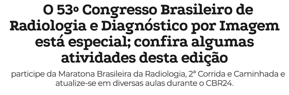 O 53º Congresso Brasileiro de Radiologia e Diagn stico por Imagem est especial; confira algumas atividades desta edi...