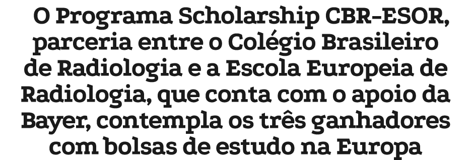 O Programa Scholarship CBR ESOR, parceria entre o Col gio Brasileiro de Radiologia e a Escola Europeia de Radiologia,...