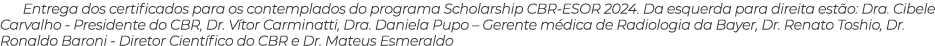 Entrega dos certificados para os contemplados do programa Scholarship CBR ESOR 2024. Da esquerda para direita est o: ...