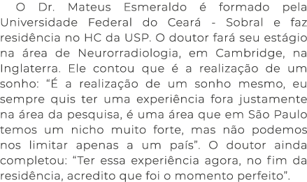 O Dr. Mateus Esmeraldo  formado pela Universidade Federal do Cear  Sobral e faz resid ncia no HC da USP. O doutor fa...
