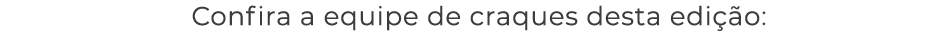 Confira a equipe de craques desta edi o: