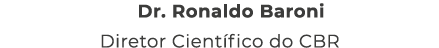 Dr. Ronaldo Baroni Diretor Cient fico do CBR